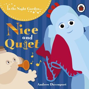 In the Night Garden...: Nice and Quiet by Andrew Davenport