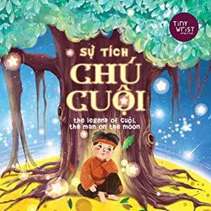 Sự tích chú Cuội The Legend of Cuoi, the Man on the Moon: Vietnamese bilingual tale for Trung Thu by Quynh Tran, Uldis Leiterts, Tiny Wrist