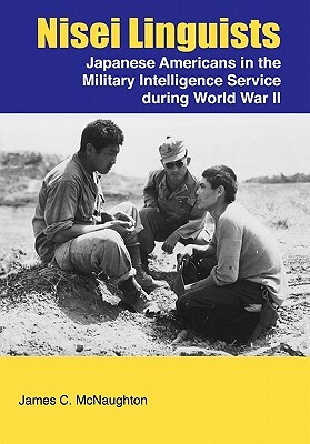 Nisei Linguists: Japanese Americans in the Military Intelligence Service During World War II by Center of Military History, James C. McNaughton