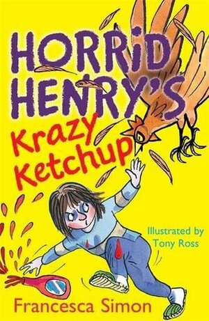 Horrid Henry's Krazy Ketchup by Tony Ross, Francesca Simon
