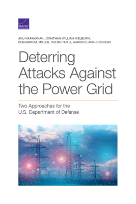 Deterring Attacks Against the Power Grid: Two Approaches for the U.S. Department of Defense by Benjamin M. Miller, Anu Narayanan, Jonathan William Welburn
