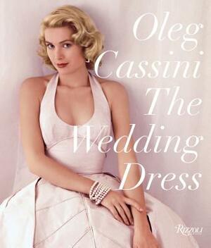 The Wedding Dress: Newly Revised and Updated Collector's Edition by Oleg Cassini