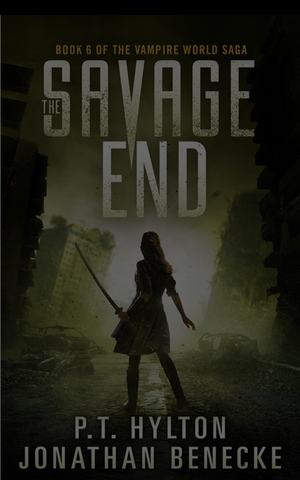 The Savage End by P. T. Hylton, Jonathan Benecke