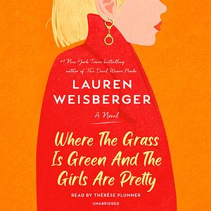 Where the Grass Is Green and the Girls Are Pretty by Lauren Weisberger