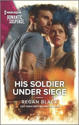 His Soldier Under Siege by Regan Black