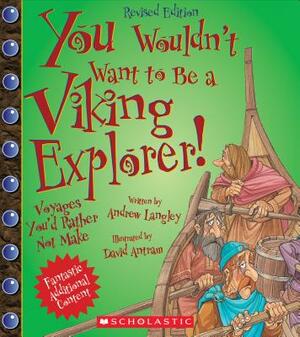 You Wouldn't Want to Be a Viking Explorer! (Revised Edition) (You Wouldn't Want To... Adventurers and Explorers) by Andrew Langley