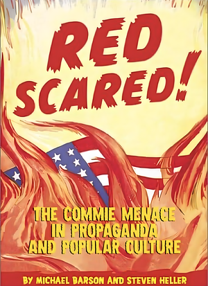 Red Scared! The Commie Menace in Propaganda and Popular Culture by Michael Barson