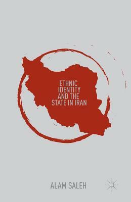 Ethnic Identity and the State in Iran by A. Saleh