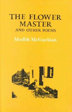 The Flower Master, And Other Poems by Medbh McGuckian