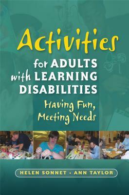 Activities for Adults with Learning Disabilities: Having Fun, Meeting Needs by Ann Taylor, Helen Sonnet