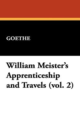 William Meister's Apprenticeship and Travels (Vol. 2) by Johann Wolfgang von Goethe