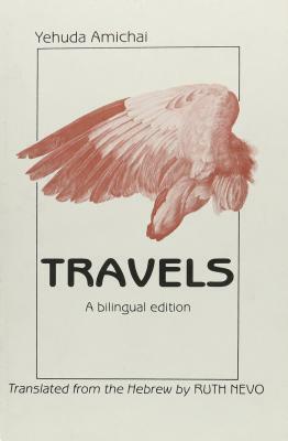 Travels: A Bilingual Edition by Yehuda Amichai