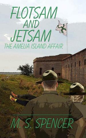 Flotsam and Jetsam: the Amelia Island Affair by M.S. Spencer