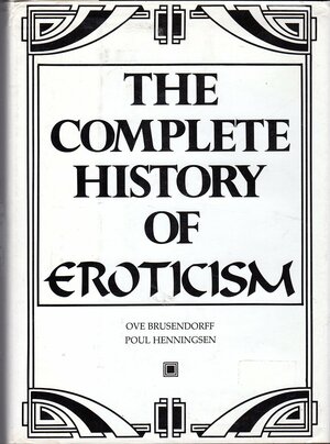 The Complete History Of Eroticism by Ove Brusendorff