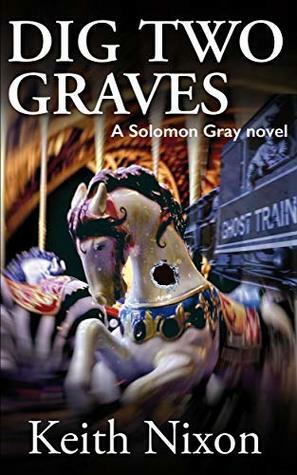 Dig Two Graves by Keith Nixon