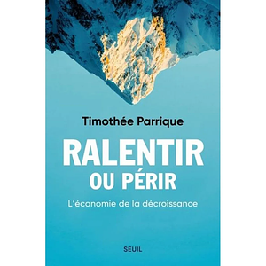 Ralentir ou périr: L'économie de la décroissance by Timothée Parrique