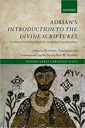 Adrian's Introduction to the Divine Scriptures: An Antiochene Handbook for Scriptural Interpretation by Peter W Martens