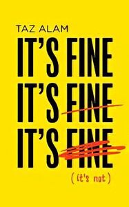 It's Fine, It's Fine, It's Fine: It's Not by Taz Alam