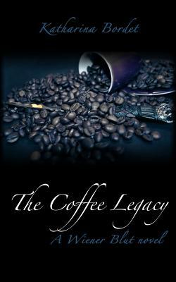 The Coffee Legacy: Wiener Blut Book 1 by Katharina Bordet
