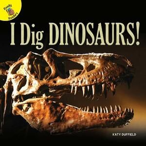 I Dig Dinosaurs! by Katy Duffield