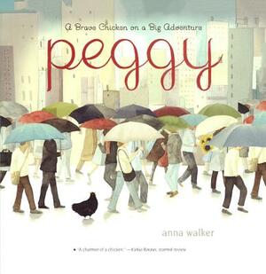 Peggy: A Brave Chicken on a Big Adventure by Anna Walker