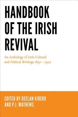 Handbook of the Irish Revival: An Anthology of Irish Cultural and Political Writings 1891-1922 by Declan Kiberd