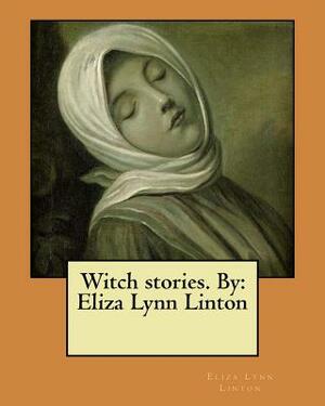Witch stories. By: Eliza Lynn Linton by Eliza Lynn Linton