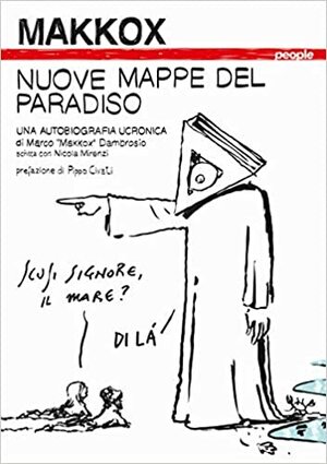 Nuove mappe del paradiso. Una autobiografia ucronica by Nicola Mirenzi, Giuseppe Civati, Makkox