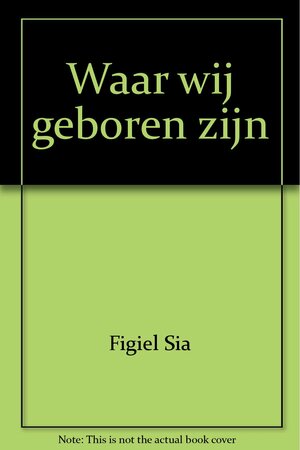 Waar we geboren zijn by Sia Figiel