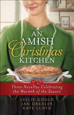 An Amish Christmas Kitchen: Three Novellas Celebrating the Warmth of the Season by Leslie Gould, Kate Lloyd, Jan Drexler