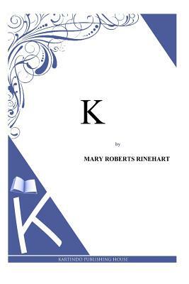 K by Mary Roberts Rinehart