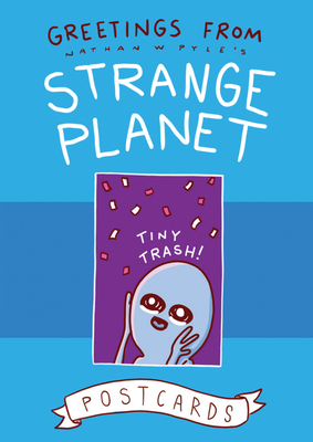 Greetings from Strange Planet by Nathan W. Pyle