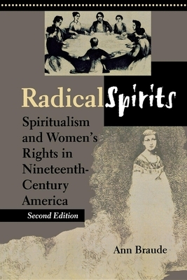 Radical Spirits, Second Edition: Spiritualism and Women's Rights in Nineteenth-Century America by Ann Braude