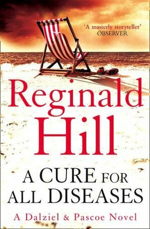 A Cure for All Diseases: A Novel in Six Volumes. Reginald Hill by Reginald Hill