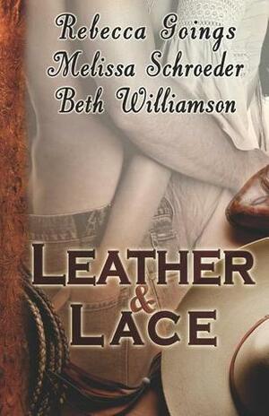 Leather & Lace by Melissa Schroeder, Beth Williamson, Rebecca Goings