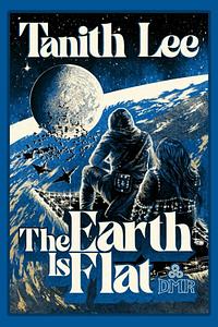 The Earth is Flat: Tales from the Flat Earth and Elsewhere by Tanith Lee