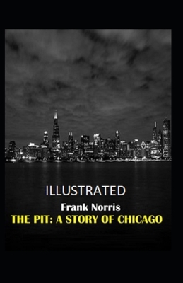 The Pit: A Story of Chicago Illustrated by Frank Norris