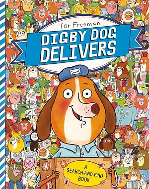 Digby Dog Delivers: A Search-and-Find Story by Tor Freeman, Tor Freeman