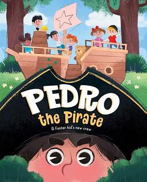 Pedro the Pirate: Learning to Trust a New Crew by Ciara O'Neal, Antonella Fant