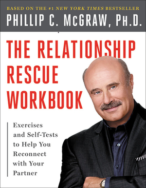 The Relationship Rescue Workbook: A Seven Step Strategy for Reconnecting with Your Partner by Phillip C. McGraw