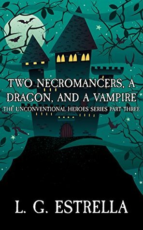 Two Necromancers, a Dragon, and a Vampire by L.G. Estrella