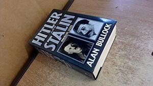 Hitler and Stalin: Parallel Lives by Alan Bullock