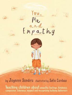 You, Me and Empathy: Teaching children about empathy, feelings, kindness, compassion, tolerance and recognising bullying behaviours by Jayneen Sanders