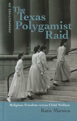 The Texas Polygamist Raid: Religous Freedom Versus Child Welfare by Katie Marsico