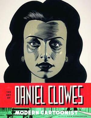 The Art of Daniel Clowes: Modern Cartoonist by Ray Pride, Chris Ware, Ken Parille, Christine McKenna, Daniel Clowes, Chris Kidd, Alvin Buenaventura, Susan Miller, Chip Kidd