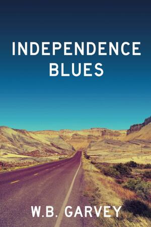 Independence Blues by W. B. Garvey