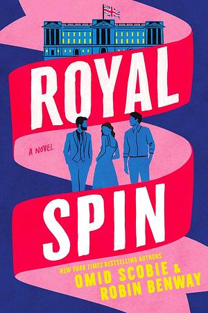 Royal Spin: A Novel by Robin Benway, Omid Scobie