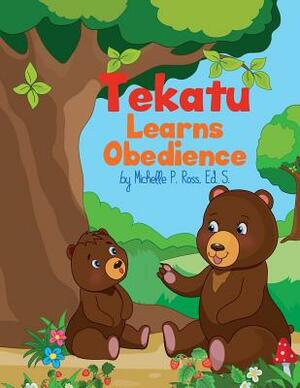 Tekatu Learns Obedience by Michelle Ross