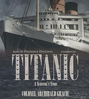 Titanic: A Survivor's Story by Colonel Archibald Gracie