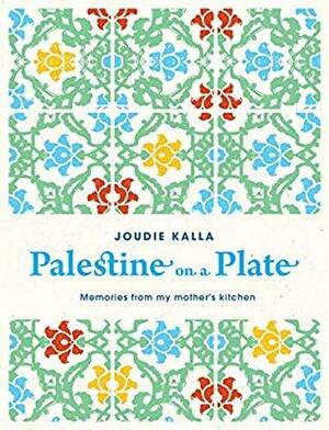 Palestine on a Plate: Memories from my mother's kitchen by Joudie Kalla